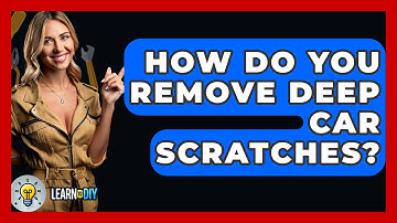 How Do You Remove Deep Car Scratches? - LearnToDIY360.com