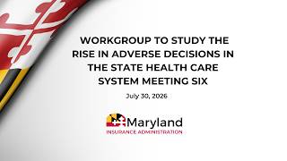 Workgroup to Study the Rise in Adverse Decisions in the State Health Care System Meeting SIX