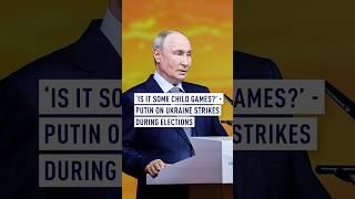 'Is it some child games' - Putin on Ukraine strikes during elections