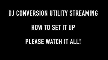 DJ Conversion Utility Streaming (DJCUs) setup