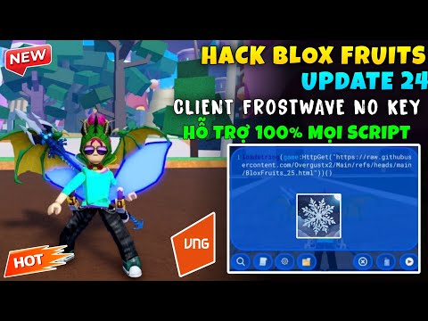 Cách Hack Blox Fruit Update 24: Frostwave Client V2660647 Hỗ Trợ VNG QT Không Cần Key