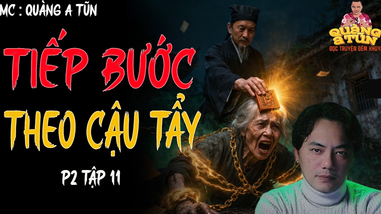 TRUYỆN QUÀNG A TŨN 2025 : TIẾP BƯỚC CẬU TẨY P2 TẬP 11 | TRUYỆN ĐÊM KHUYA HAY