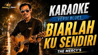 Biarlah Ku Sendiri - The Mercy's || Karaoke Blues Version (By Jawara Tv News)