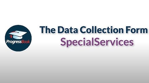 ProgressBook SpecialServices: The Data Collection Form