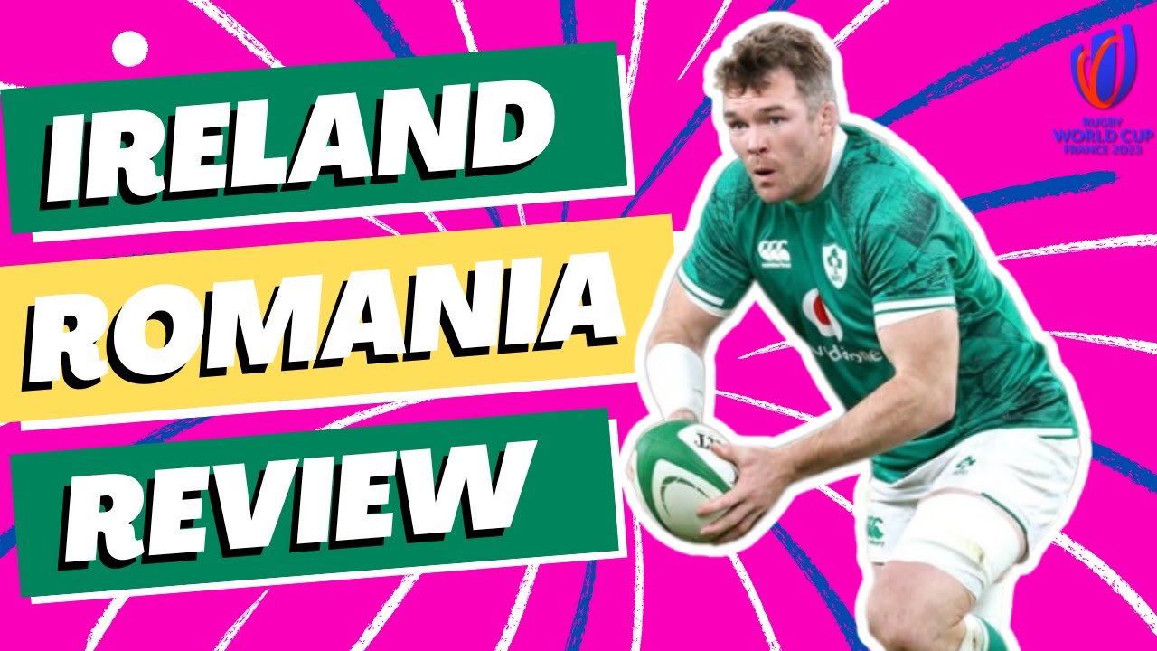 Ireland v Romania Review Rugby World Cup 2023 YouTube