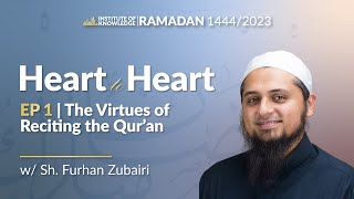 The Virtues of Reciting the Quran | Heart to Heart Ep. 1 #Ramadan2023