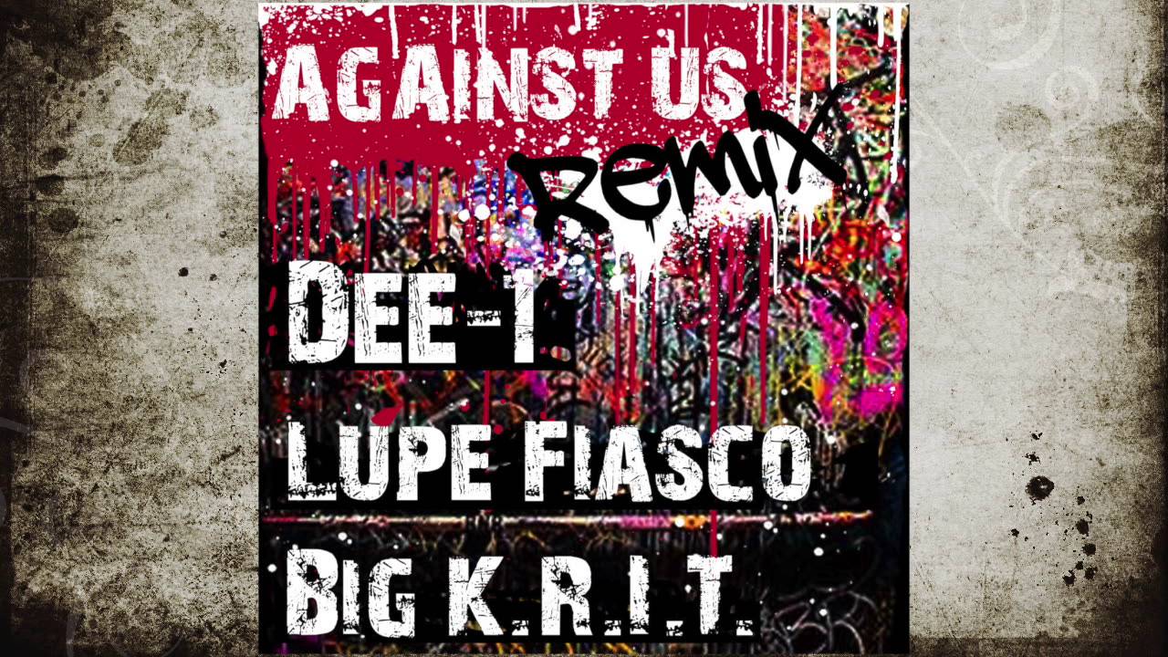 YouTube에서 Dee-1 - "Against Us" Remix (Feat. Lupe Fiasco x Big K.R.I.T.) 보기 YouTube에서 Dee-1 - "Against Us" Remix (Feat. Lupe Fiasco x Big K.R.I.T.) 보기