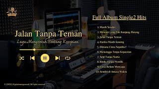 FULL ALBUM Jalan Tanpa Teman - Lagu Menyentuh Tentang Kesepian (Official Musik Audio)
