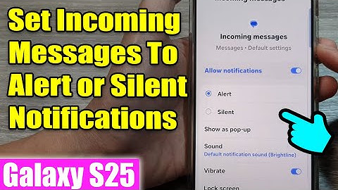 Galaxy S25/S25+/Ultra: How to Set Incoming Messages To Alert or Silent Notifications