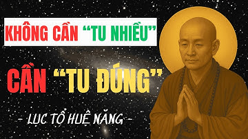 Lục Tổ Huệ Năng: Không Cần Tu Nhiều – Chỉ Cần Tu Đúng | Câu Nói Làm Rung Động Người Tu Hành