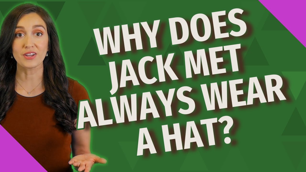 Why does Jack met always wear a hat? YouTube