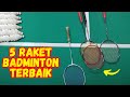 5 RAKET BADMINTON Terbaik!