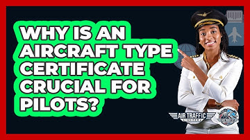 Why Is An Aircraft Type Certificate Crucial For Pilots? - Air Traffic Insider