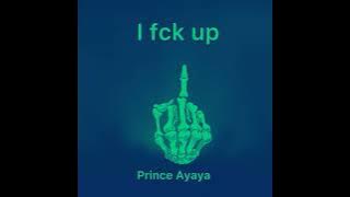 Prince Ayaya - Fck Up ft. Broda Harrison (Official Audio)
