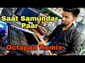 Saat samundar paar  octapad spd 30 remix