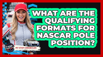 What Are The Qualifying Formats For NASCAR Pole Position? - Pit Stop Chronicles