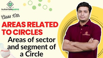 Class 10th  - Areas of sector and segment of a Circle | Areas Related to Circles | Tutorials Point