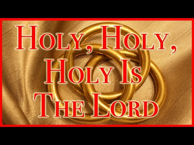 Holy, Holy, Holy Is The Lord - Anonymous