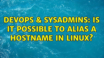 DevOps & SysAdmins: Is it possible to alias a hostname in Linux? (7 Solutions!!)