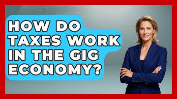 How Do Taxes Work In The Gig Economy? - All About Capitalism