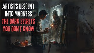 Artist's Descent Into Madness: The Dark Secrets You Don't Know
