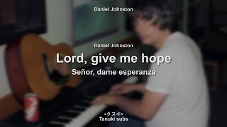 Lord, give me hope - Daniel Johnston | Letra en inglés y español