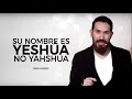 SU NOMBRE ES YESHÚA NO YAHSHUA