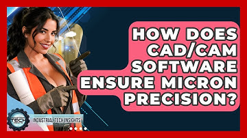 How Does CAD/CAM Software Ensure Micron Precision? - Industrial Tech Insights
