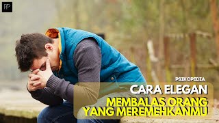 CARA ELEGAN MEMBALAS ORANG YANG MEREMEHKANMU