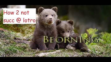 How 2 not succ at lotro: Beorning (basic guide)