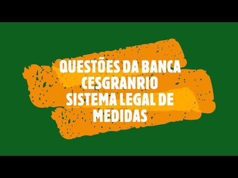 Questões da banca CESGRANRIO: sistema legal de medidas