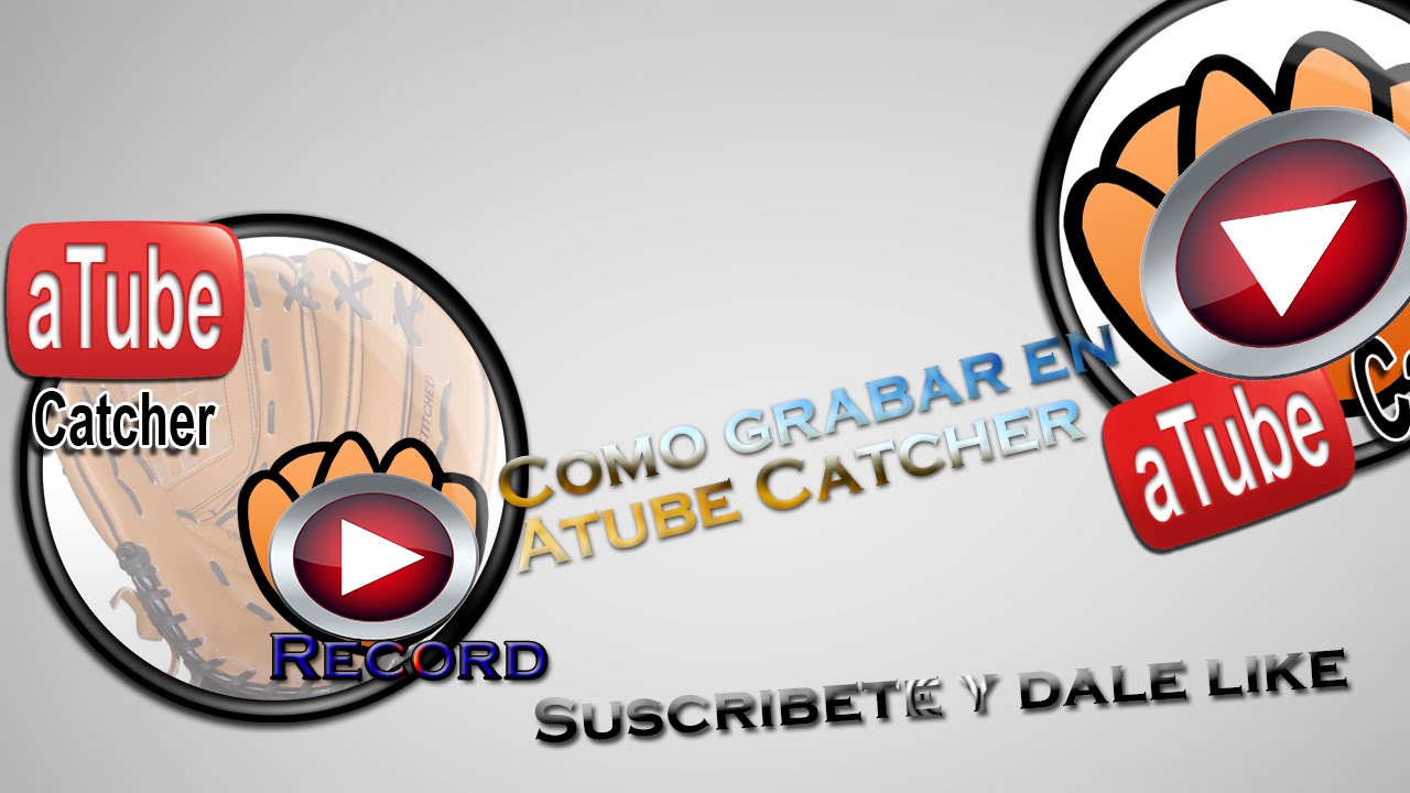 Como Utilizar Atube Catcher Para Grabar Videos