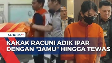 Akibat Sakit Hati, Kakak Tega Racuni Adik Ipar dengan Jamu Hingga Tewas