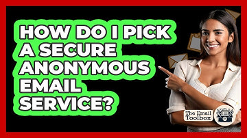 How Do I Pick A Secure Anonymous Email Service? - TheEmailToolbox.com