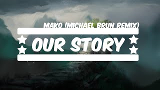 Mako - Our Story (Michael Brun Remix)