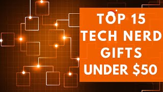 Top 15 Tech Nerd Gifts Under 50