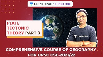 Plate Tectonic Theory Part 3 | Comprehensive Course of Geography for UPSC CSE-2021/22