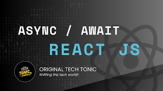 Async and await for api call | Original Tech Tonic | React JS #47