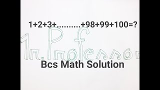 Bcs Math Solution 1+2+3+.......+98+99+100=