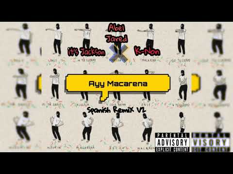 Ayy Macarena 2.0 (Spanish Remix) Abel Jared X K-NON X Jackson