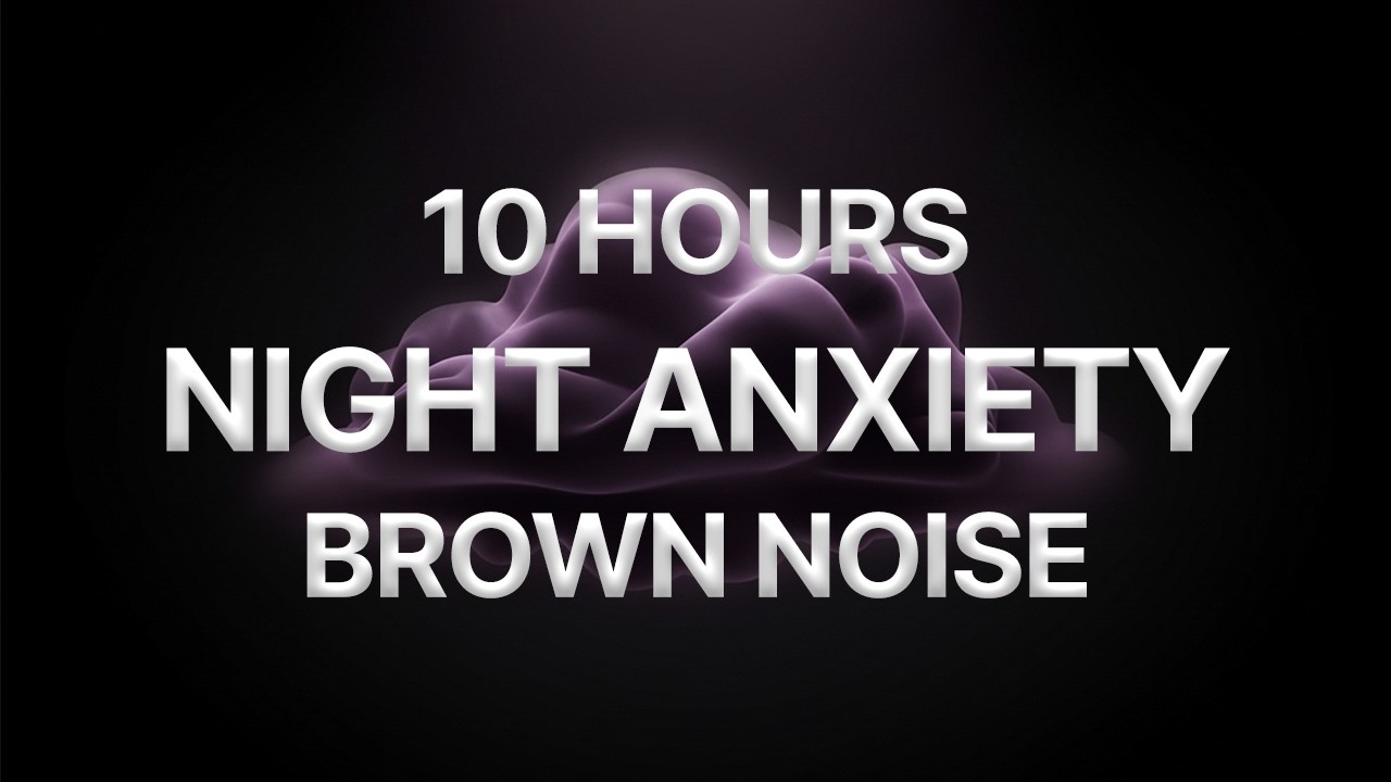Stop Night Anxiety Fast 🌙 Brown Noise for Deep Sleep & Calm Mind (10 ...