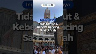 Tips Supaya Tidak Kentut U0026 Kebelet Kencing Saat Umrah viral trending fyp