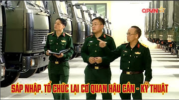 SÁP NHẬP, TỔ CHỨC LẠI CƠ QUAN HẬU CẦN - KỸ THUẬT TRONG QUÂN ĐỘI