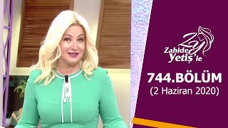 Zahide Yetiş&#39;le 744. Bölüm | 2 Haziran 2020