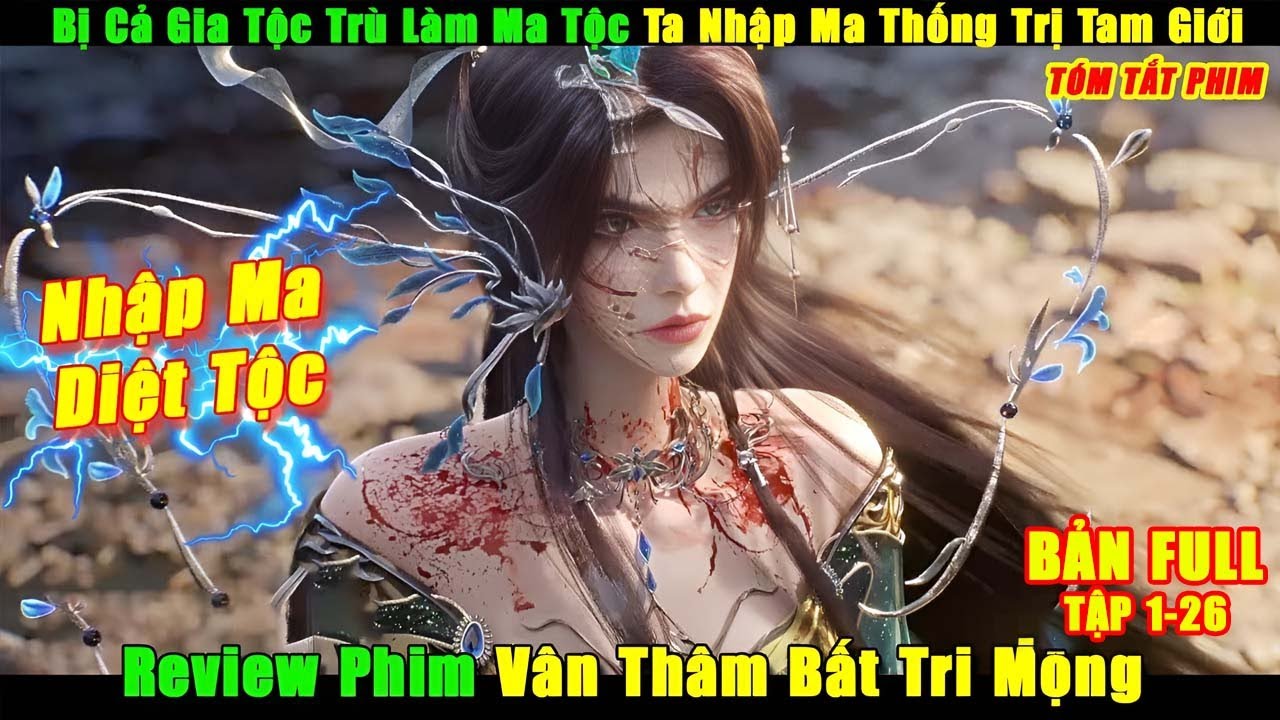Bị Cả Gia Tộc Trù Làm Ma Tộc Ta Nhập Ma Thống Trị Tam Giới | Review Phim Vân Thâm Bất Tri Mộng