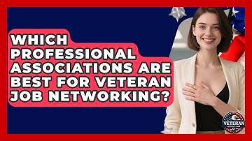 Which Professional Associations Are Best For Veteran Job Networking? - Veteran Community Guide