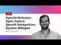 OpenAI Whisper: Open Source Speech Recognition Explained