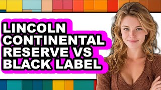 Lincoln Continental Reserve vs Black Label - Which is Better? Here S Why The 83 000 Lincoln Continental Black Label Should Cost Even More