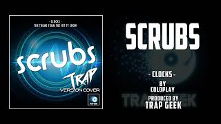 SCRUBS - Clocks | TRAP VERSION By Coldplay