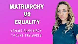 Matriarchy Female Supremacy Why Equality Is Not Enough